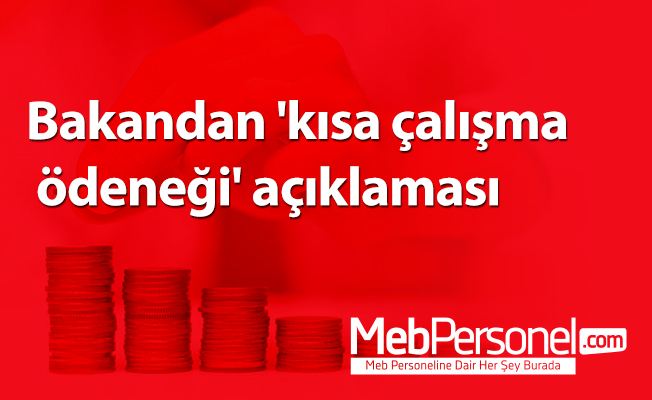 Bakandan 'kısa çalışma ödeneği' açıklaması
