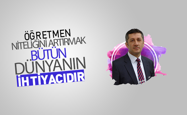 Bakan Selçuk: Öğretmen niteliğini artırmak bütün dünyanın ihtiyacı