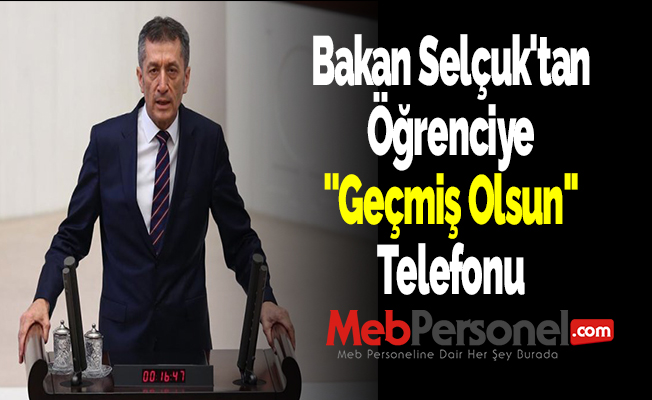 Bakan Selçuk'tan Öğrenciye ''Geçmiş Olsun'' Telefonu