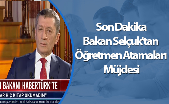 Bakan Selçuk'tan Son Dakika Öğretmen Atamaları Müjdesi