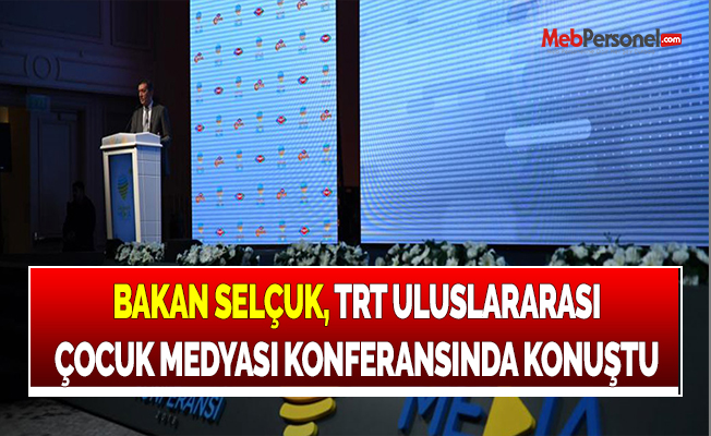 BAKAN SELÇUK, TRT ULUSLARARASI ÇOCUK MEDYASI KONFERANSINDA KONUŞTU