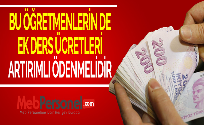 BU ÖĞRETMENLERİN DE EK DERS ÜCRETLERİ ARTIRIMLI ÖDENMELİDİR