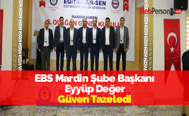 EBS Mardin Şube Başkanı Eyyüp Değer Güven Tazeledi