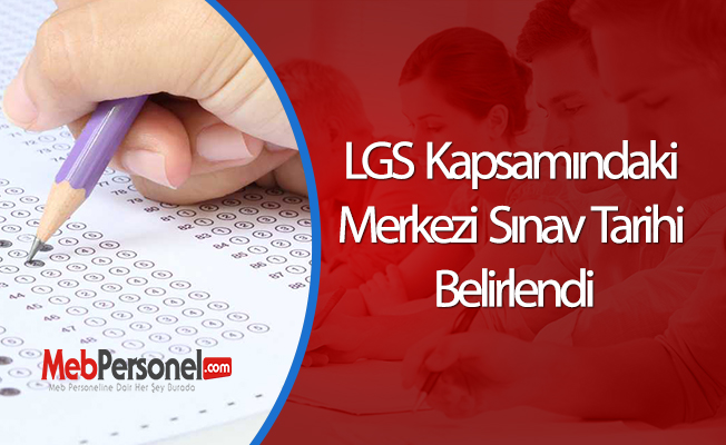 LGS kapsamındaki merkezi sınav tarihi belirlendi