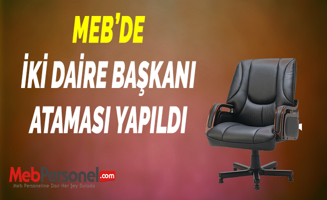 MEB’DE İKİ DAİRE BAŞKANI ATAMASI YAPILDI