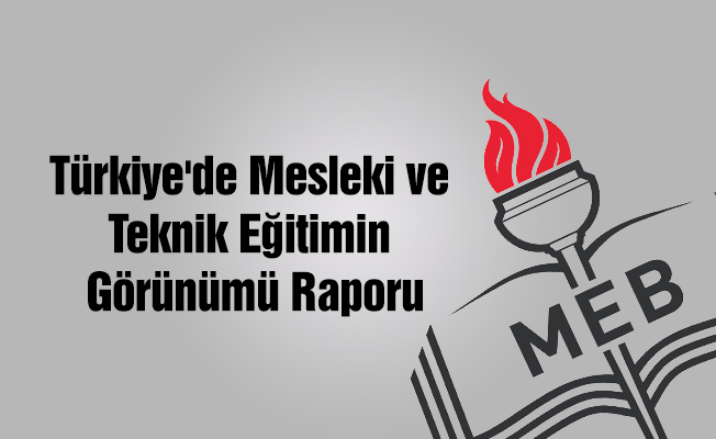 MEB 'Türkiye'de Mesleki ve Teknik Eğitimin Görünümü Raporu'nu yayımladı