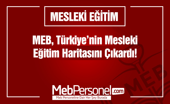 MEB, Türkiye'nin mesleki eğitim haritasını çıkarttı