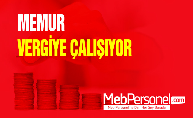 MEMUR VERGİYE ÇALIŞIYOR
