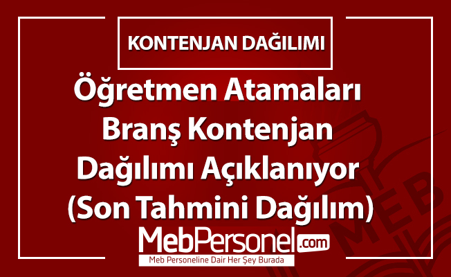 Öğretmen Atamaları Branş Kontenjan Dağılımı Açıklanıyor- (Son Tahmini Dağılım)