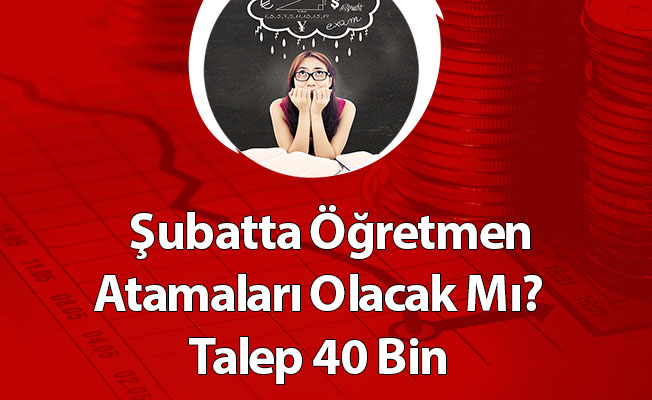 Şubatta Öğretmen Atamaları Olacak Mı? Talep 40 Bin