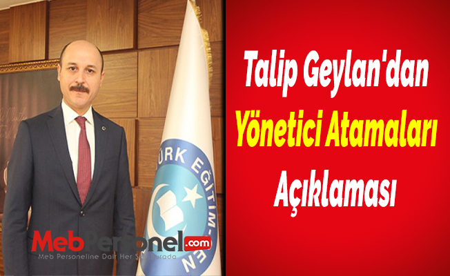 Talip Geylan'dan Yönetici Atamaları Açıklaması