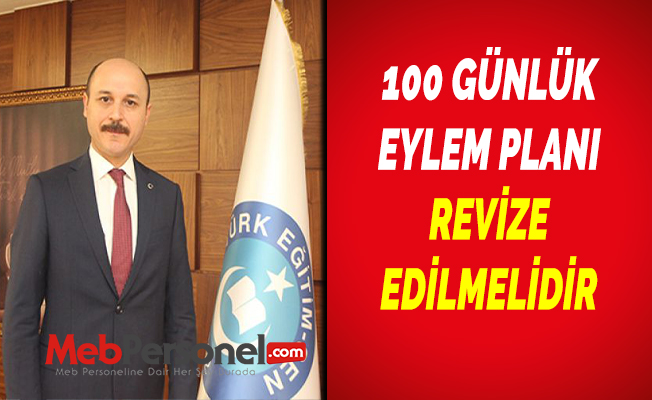 100 GÜNLÜK EYLEM PLANI REVİZE EDİLMELİDİR