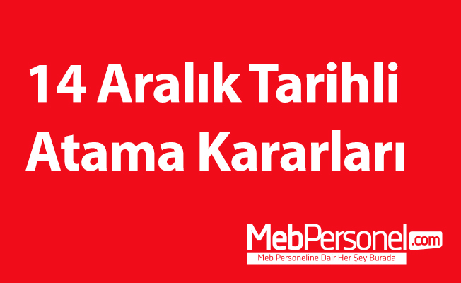 14 Aralık Tarihli Atama Kararları