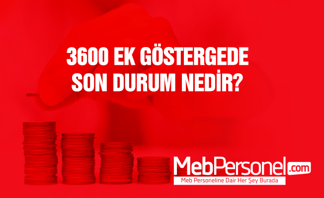 3600 Ek Gösterge de Son Durum Nedir ? 3600 Ek Gösterge Sadece Öğretmenlere mi Verilecek ?