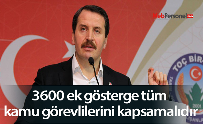 Ali Yalçın: 3600 ek gösterge tüm kamu görevlilerini kapsamalıdır