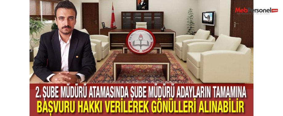 2. Şube Müdürü Atamasında Şube Müdürü Adayların Tamamına Başvuru Hakkı Verilerek Gönülleri Alınabilir