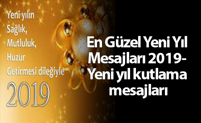 En Güzel Yeni Yıl Mesajları 2019- Yeni yıl kutlama mesajları