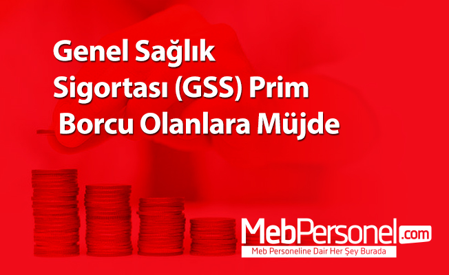 Genel Sağlık Sigortası (GSS) Prim Borcu Olanlara Müjde