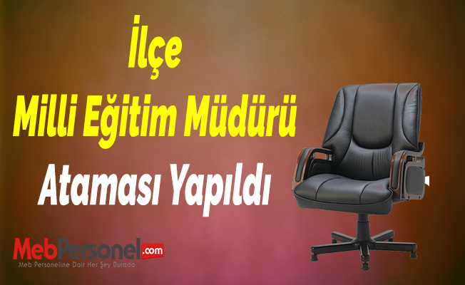 İlçe Milli Eğitim Müdürü Ataması Yapıldı