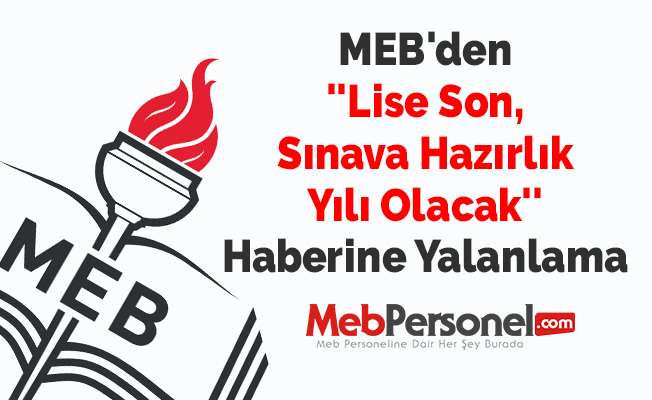 MEB'den ''Lise Son, Sınava Hazırlık Yılı Olacak'' Haberine Yalanlama