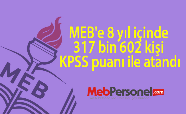 MEB'e 8 yıl içinde 317 bin 602 kişi KPSS puanı ile atandı