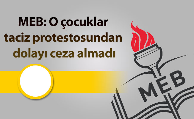 MEB: O çocuklar taciz protestosundan dolayı ceza almadı