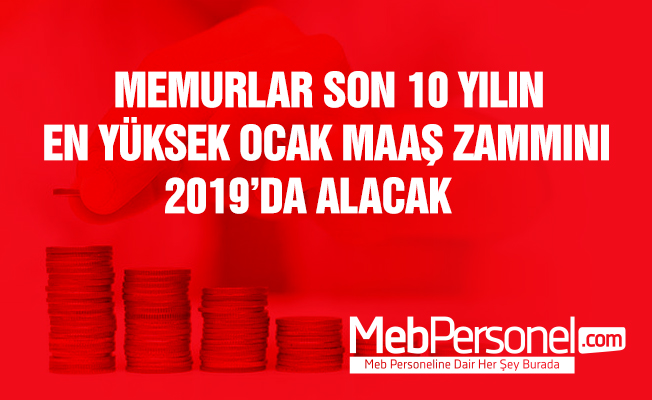 MEMURLAR SON 10 YILIN EN YÜKSEK OCAK MAAŞ ZAMMINI 2019’DA ALACAK