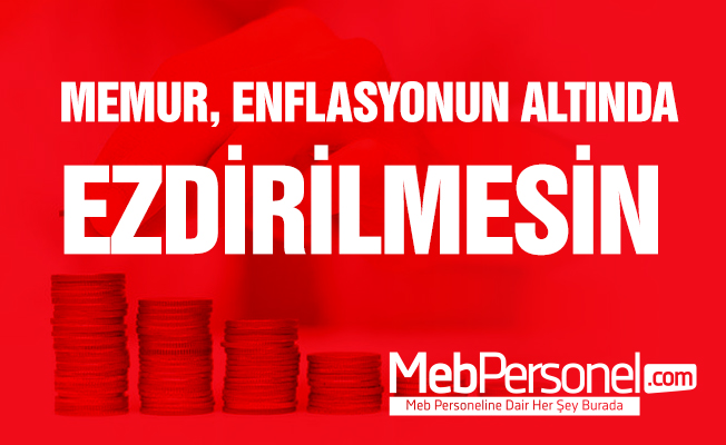 Memur, Enflasyonun Altında Ezdirilmesin