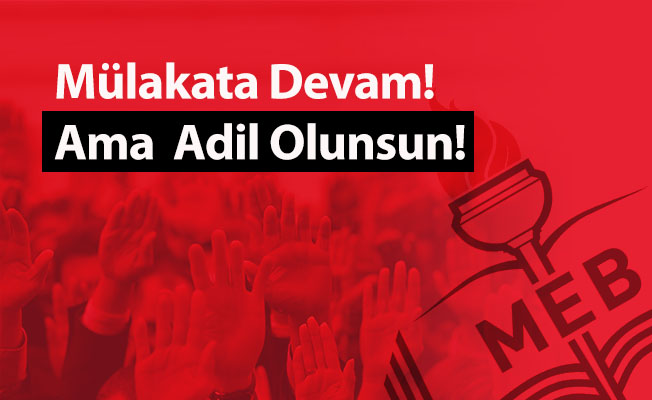 Mülakata Devam! Ama  Adil Olunsun!