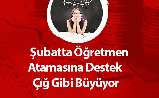 Şubatta Öğretmen Atamasına Destek Çığ Gibi Büyüyor