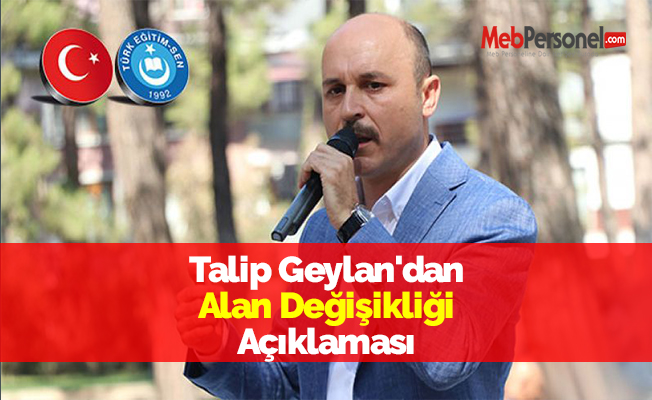 Talip Geylan'dan Alan Değişikliği Açıklaması