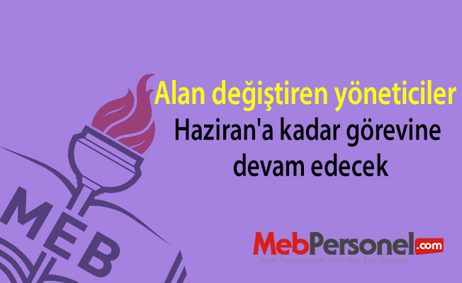 Alan değiştiren yöneticiler Haziran'a kadar görevine devam edecek