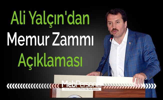Ali Yalçın'dan Memur Zammı Açıklaması