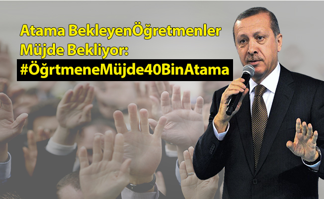 Atama Bekleyen Öğretmenler Müjde Bekliyor: #ÖğrtmeneMüjde40BinAtama