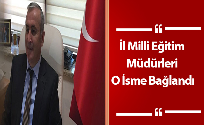 İl Milli Eğitim Müdürleri O İsme Bağlandı