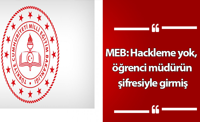 MEB: Hackleme yok, öğrenci müdürün şifresiyle girmiş