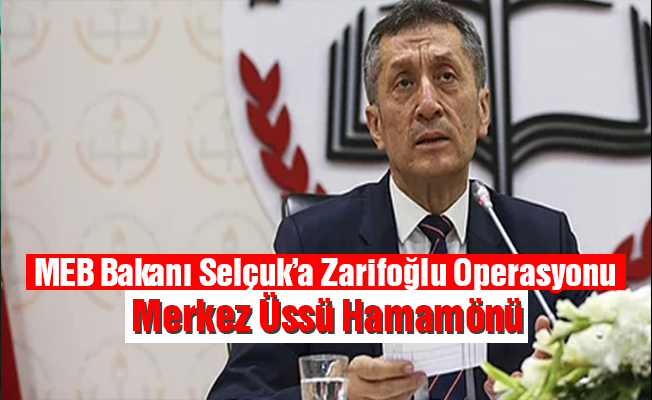 MİLLİ EĞİTİM BAKANI ZİYA SELÇUK’A  CAHİT ZARİFOĞLU ÜZERİNDEN OPERASYON ÇEKİLDİ
