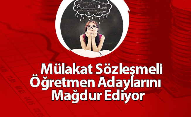 Mülakat Sözleşmeli Öğretmen Adaylarını  Mağdur Ediyor