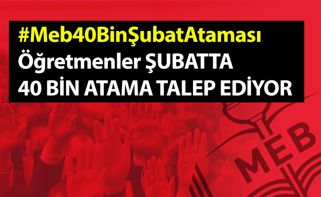 Şubatta 40 Bin Öğretmen Ataması Talebi Gündeme Oturdu: #Meb40BinŞubatAtaması