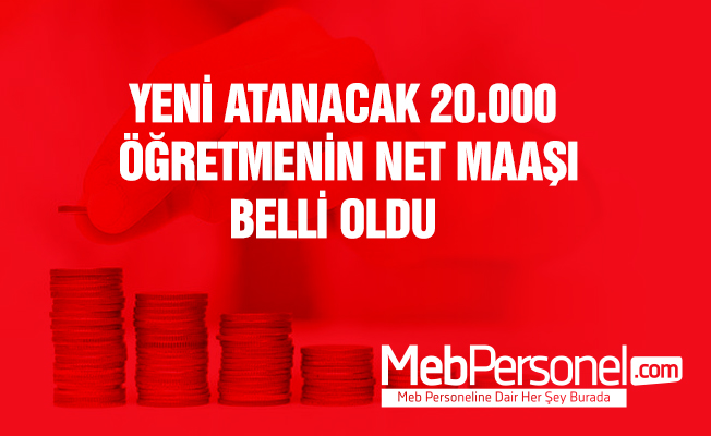 Yeni Atanacak 20.000 Öğretmenin Net Maaşı Ne Kadar Olacak?