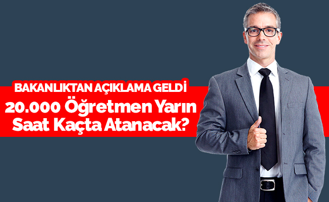 20.000 Sözleşmeli Öğretmen Yarın Saat Kaçta Atanacak?