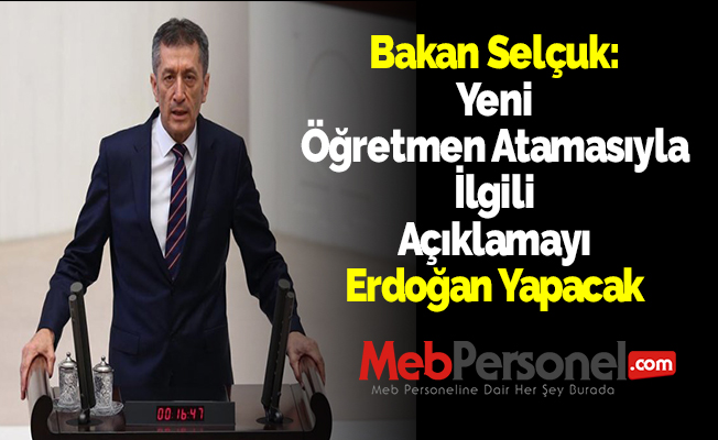 Bakan Selçuk: ''Yeni Öğretmen Atamasıyla İlgili Açıklamayı Erdoğan Yapacak''