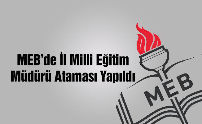 MEB'de Yeni İl Müdürü Ataması Yapıldı