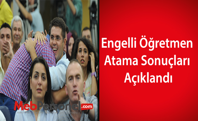 Engelli Öğretmen Atama Sonuçları Açıklandı