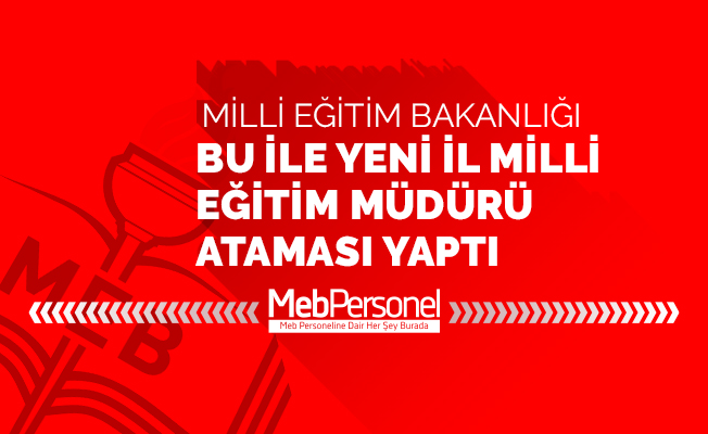 İl Milli Eğitim Müdürlüğüne Atama Yapıldı