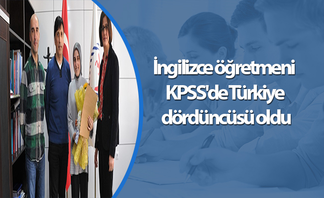İngilizce öğretmeni KPSS'de Türkiye dördüncüsü oldu