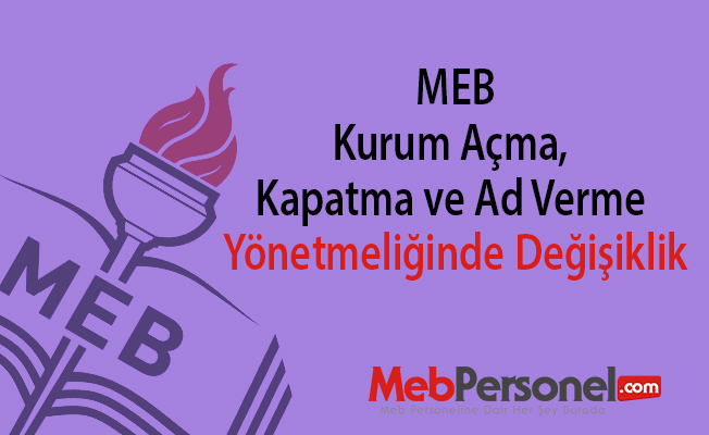 MEB Kurum Açma, Kapatma ve Ad Verme Yönetmeliğinde Değişiklik