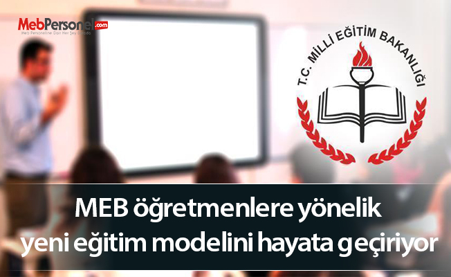 MEB öğretmenlere yönelik yeni eğitim modelini hayata geçiriyor