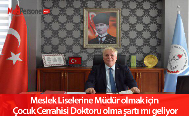 Meslek Liselerine Müdür olmak için Çocuk Cerrahisi Doktoru olma şartı mı geliyor