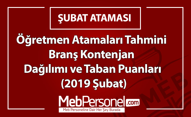 Öğretmen Atamaları Branş Kontenjan Dağılımı ve Taban Puanları  (Tahmini-2019 Şubat)